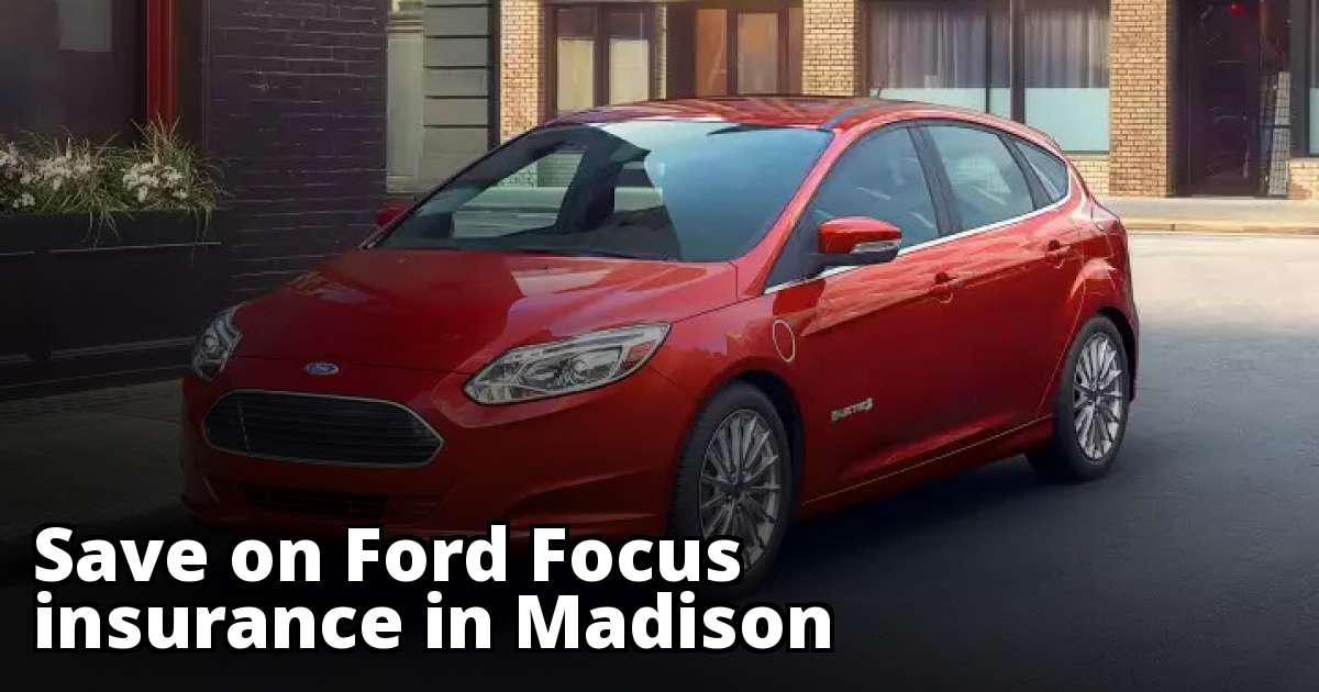 Madison Wisconsin Ford Focus Insurance Quotes