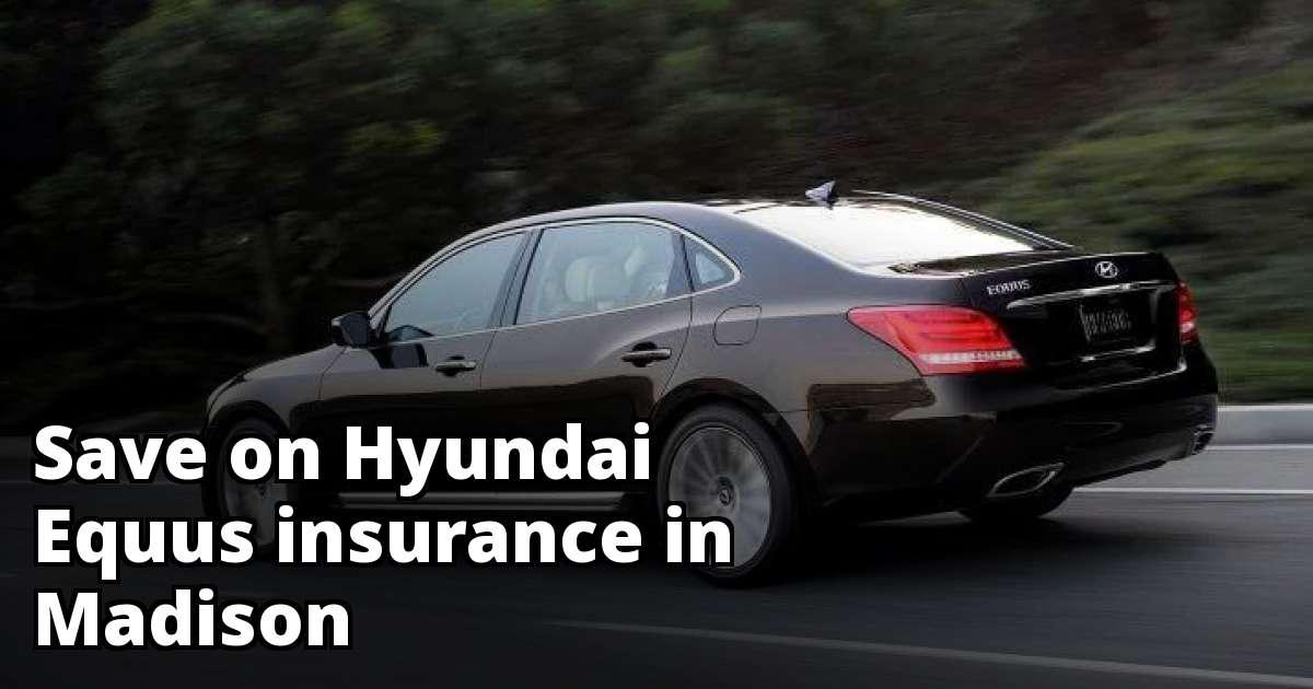 Compare Hyundai Equus Insurance Quotes in Madison Wisconsin